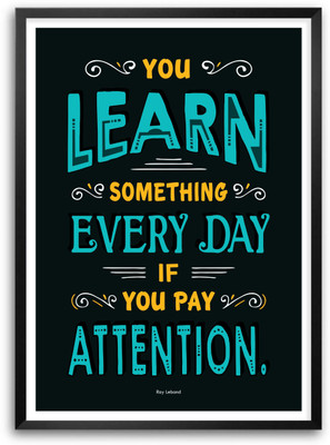 

Learn Everyday With Pay Attention Quotes Paper Print(16.5 inch X 11.5 inch, Framed)