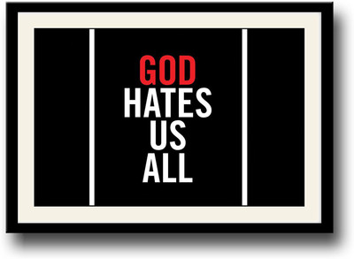 

God hates us all Fine Art Print(10 inch X 14 inch, Framed)