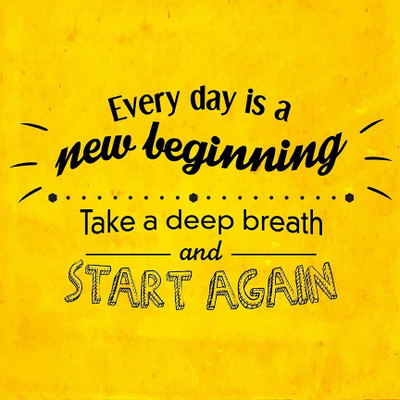 

Every Day is a New Beginning Paper Print(12 inch X 12 inch, Rolled)