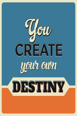 You Create Your Own Destiny. Paper Print(18 inch X 12 inch, Rolled)