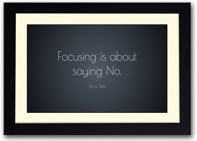 

Focusing Is About Saying No Steve Jobs Fine Art Print(14 inch X 20 inch, Framed)