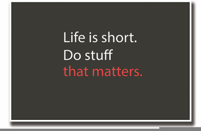 

Posterhouzz Life is short, do stuff that matters Fine Art Print(12 inch X 18 inch, Rolled)