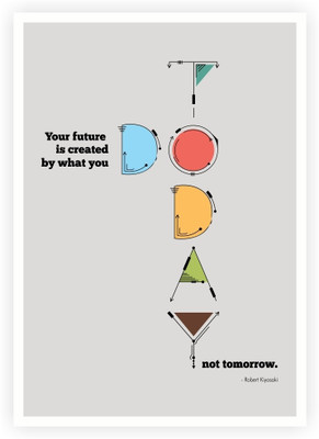 33% OFF on Lab No. 4 Your Future is Created By What You Do Today Robert Kiyosaki inspirational Corporate Startup Quotes Poster Paper Print(16.5 inch X 11.5 inch)