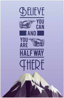 

Posterhouzz Believe You Can and You Are Halfway There Fine Art Print(18 inch X 12 inch, Rolled)