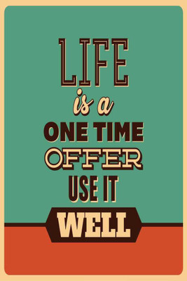 

Life Is A One Time Offer. Use It Well. Paper Print(18 inch X 12 inch, Rolled)