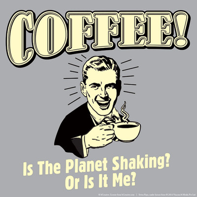 

Posterhouzz Coffee Is The Planet Shaking Or Is It Me Fine Art Print(12 inch X 12 inch, Rolled)