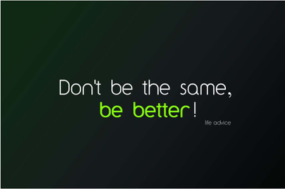 

Don't Be The Same, Be Better! Paper Print(12 inch X 18 inch, Rolled)