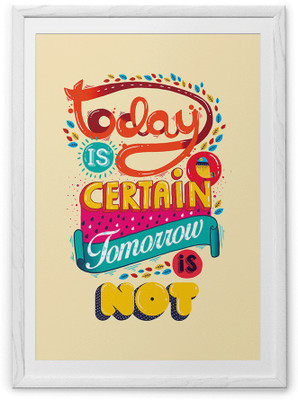 

Today Is Certain Fine Art Print(20 inch X 30 inch, Framed)