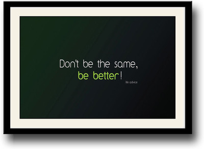 

Be Better Life Advice Fine Art Print(10 inch X 14 inch, Framed)