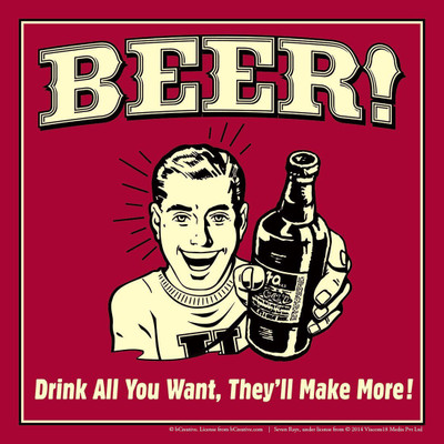 

Posterhouzz Beer Drink All You Want They ll Make More Fine Art Print(12 inch X 12 inch, Rolled)