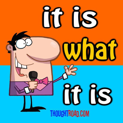 

It Is What It Is Paper Print(12 inch X 12 inch, Rolled)