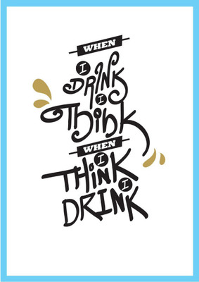 

Posterhouzz When I Drink I Think Fine Art Print(18 inch X 12 inch, Rolled)
