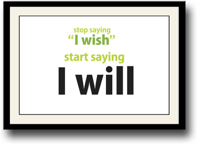 

Start Saying I will inspirational quote Fine Art Print(10 inch X 14 inch, Framed)