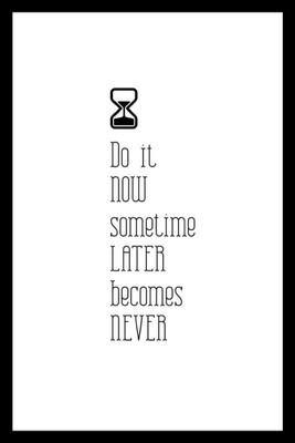 

Posterhouzz Do It Now, Sometime Later Becomes Never - Fine Art Print(18 inch X 12 inch, Rolled)
