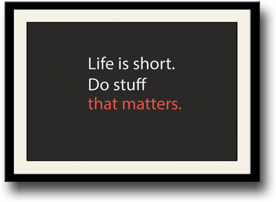

Life is short, do stuff that matters Fine Art Print(10 inch X 14 inch, Framed)