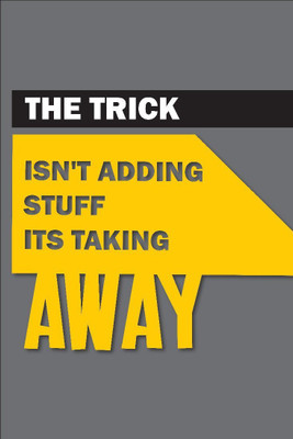 

Posterhouzz The Trick Isn'T Adding Stuff Poster Fine Art Print(18 inch X 12 inch, Rolled)