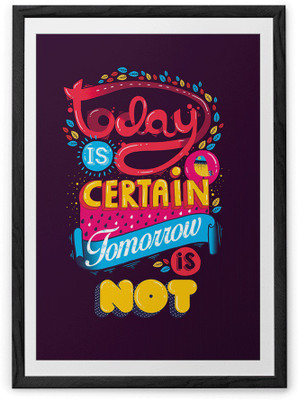 

Today is Certain Fine Art Print(20 inch X 30 inch, Framed)