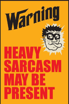 

Posterhouzz Warning Heavy Sarcasm May Be Present Poster Fine Art Print(18 inch X 12 inch, Rolled)