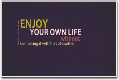 Enjoy Your Own Life Paper Print(12 inch X 18 inch)