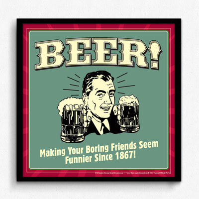 bCreative Beer making Your Boring Friends Seem Funnier Since 1867 (Officially Licensed) Framed Paper Print(13 inch X 13 inch)
