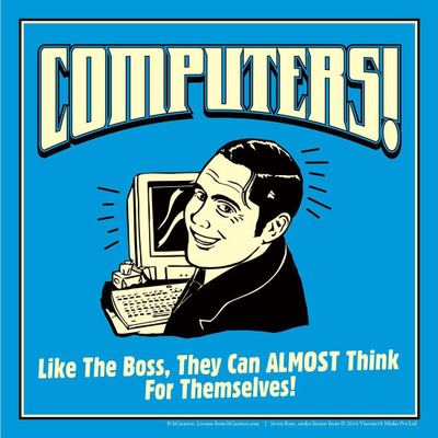 

Posterhouzz Computers! Like The Boss, They Can Almost Think For Themselves! Fine Art Print(12 inch X 12 inch, Rolled)