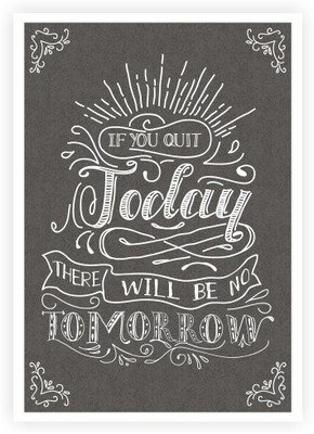 

Posterhouzz If You Quit Today There Will Be No Tomorrow Motivational Poster Paper Print(18 inch X 12 inch, Rolled)