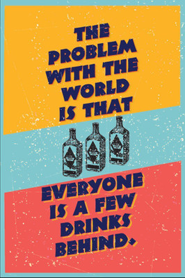 

Posterhouzz Everyone is Few Drinks Behind Fine Art Print(18 inch X 12 inch, Rolled)