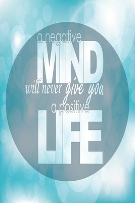 

A Negative Mind Will Never Give You A Positive Life Paper Print(18 inch X 12 inch, Rolled)