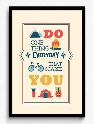 

Posterhouzz Do One Thing Everyday That Scares You Poster Fine Art Print(18 inch X 12 inch, Rolled)