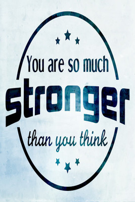 

You are so Much Stronger Than You Think Paper Print(18 inch X 12 inch, Rolled)