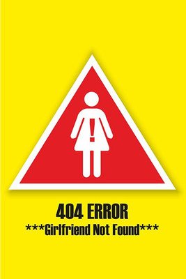 404 Girlfriend not Found Poste Paper Print(12 inch X 18 inch, Rolled) available at flipkart for Rs.179