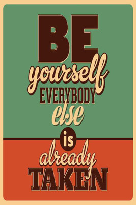 

Be Yourself, Everybody Else is Already Taken. Paper Print(18 inch X 12 inch, Rolled)