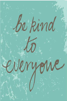 

Be Kind To Everyone. Paper Print(18 inch X 12 inch, Rolled)