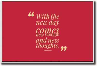 

Eleanor Roosevelt new day quote Fine Art Print(12 inch X 18 inch, Rolled)