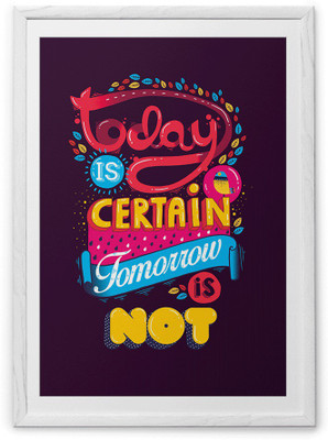 

Today Is Certain Fine Art Print(36 inch X 24 inch, Framed)