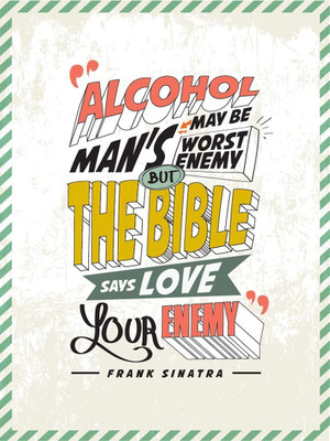 

Posterhouzz Alcohol May Be Man'S Worst Enemy Poster Fine Art Print(18 inch X 12 inch, Rolled)