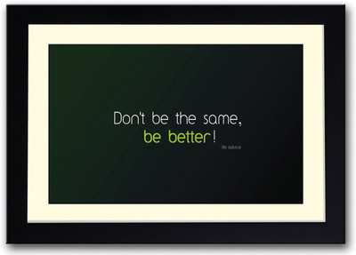

Be Better Life Advice Fine Art Print(14 inch X 20 inch, Framed)