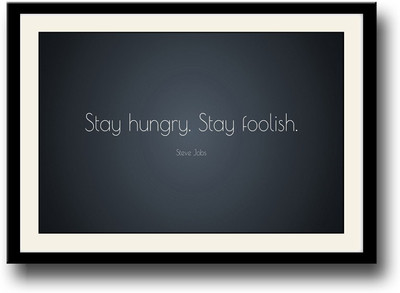 

Stay Hungry Stay Foolish Steve jobs quote Fine Art Print(10 inch X 14 inch, Framed)