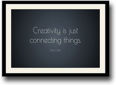 

Creativity is just connecting things Steve jobs Fine Art Print(10 inch X 14 inch, Framed)