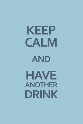 37% OFF on Keep Calm & Have Another Drink Paper Print(18 inch X 12 inch, Rolled)