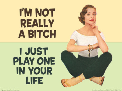 

Posterhouzz I'M Not Really A Bitch I Just Play One In Your Life Fine Art Print(18 inch X 12 inch, Rolled)