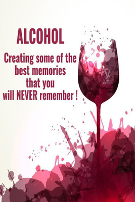 

Alcohol. Creating Some Of The Best Memories Paper Print(18 inch X 12 inch, Rolled)