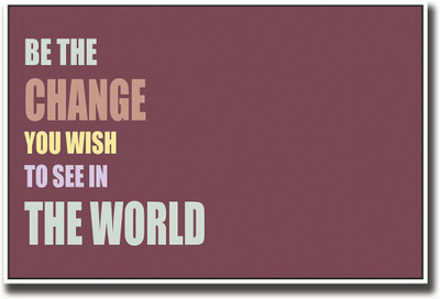 

Be the change you wish to see in the world Fine Art Print(12 inch X 18 inch, Rolled)