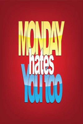 Monday Hates You Too. Paper Print(18 inch X 12 inch, Rolled)