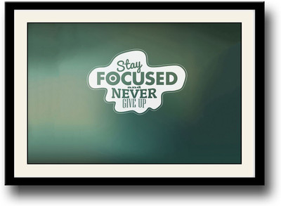 

Stay Focussed and never give up Fine Art Print(10 inch X 14 inch, Framed)