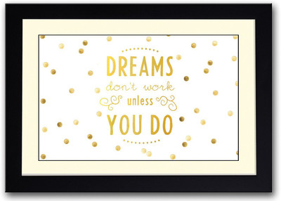 

Dreams Do Not Work Until You Do Fine Art Print(14 inch X 20 inch, Framed)