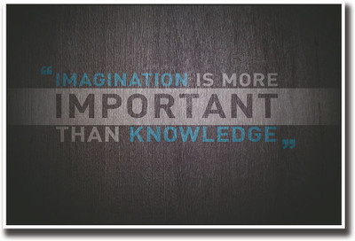 

Imagination is more important than knowledge Fine Art Print(12 inch X 18 inch, Rolled)