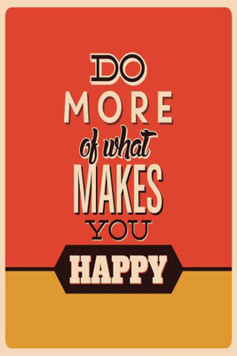 

Do More Of What Makes You Happy. Paper Print(18 inch X 12 inch, Rolled)