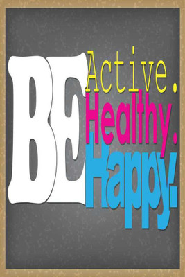 

Be Active, Healthy, Happy. Paper Print(18 inch X 12 inch, Rolled)