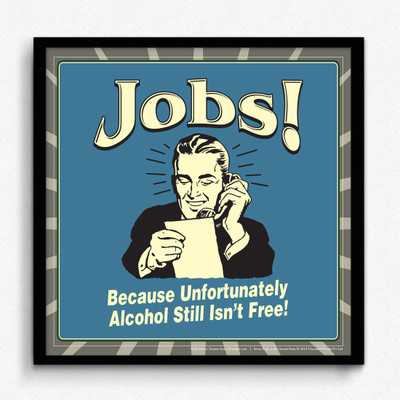bCreative Jobs! Because Unfortunately Alcohol Still Isn't Free! (Officially Licensed) Framed Paper Print(13 inch X 13 inch)